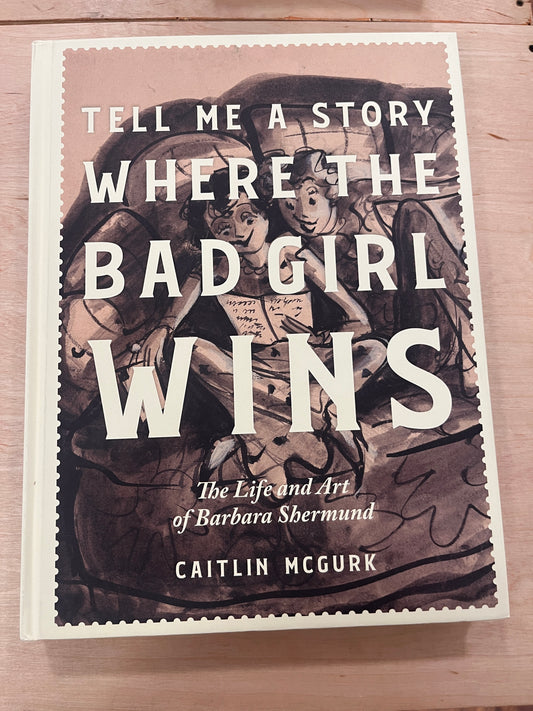 Tell Me a Story Where the Bad Girl Wins: The Life and Art of Barbara Shermund