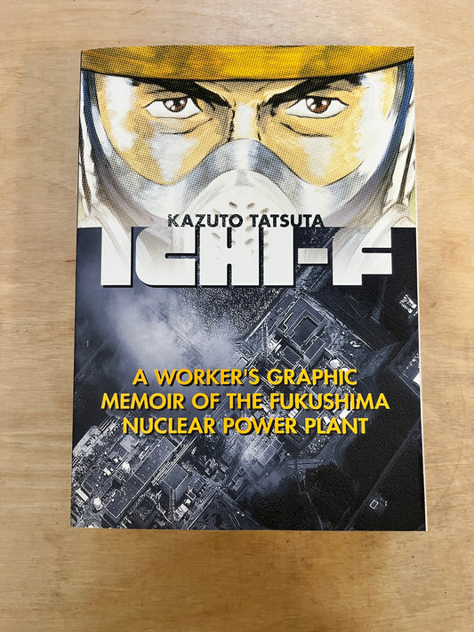 Ichi-F: A Worker's Graphic Memoir of the Fukushima Nuclear Power Plant