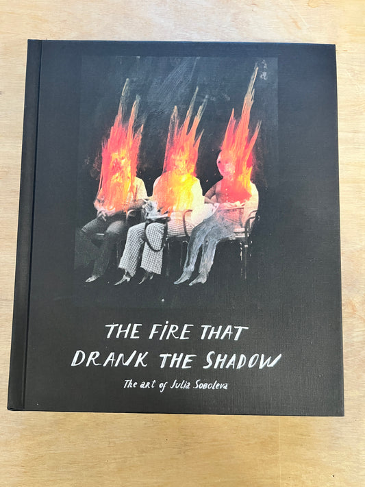 THE FIRE THAT DRANK THE SHADOW - THE ART OF JULIA SOBOLEVA
