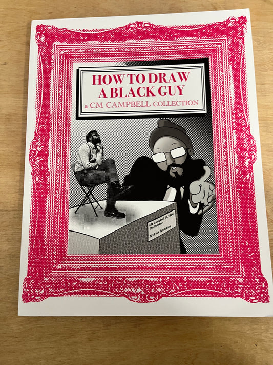 How To Draw A Black Guy: A CM Campbell Collection