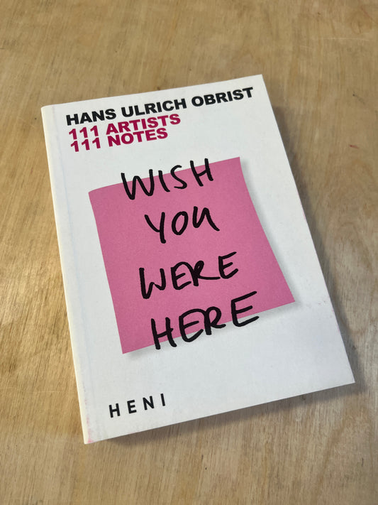 Wish You Were Here: 111 Artists, 111 Notes