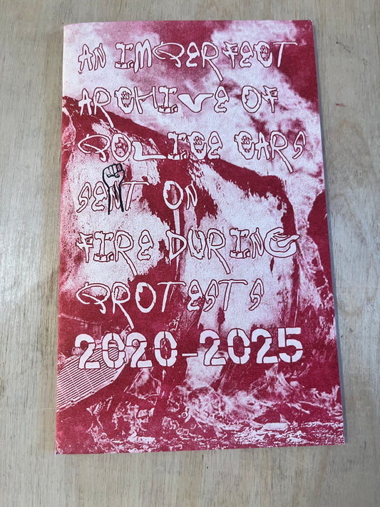 An Imperfect Archive of Police Cars set on Fire during Protests 2020-2025