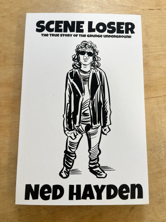 SCENE LOSER - THE TRUE STORY OF THE GRUNGE UNDERGROUND