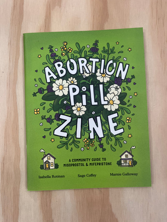 Abortion Pill Zine: A Community Guide to Misoprostol and Mifepristone