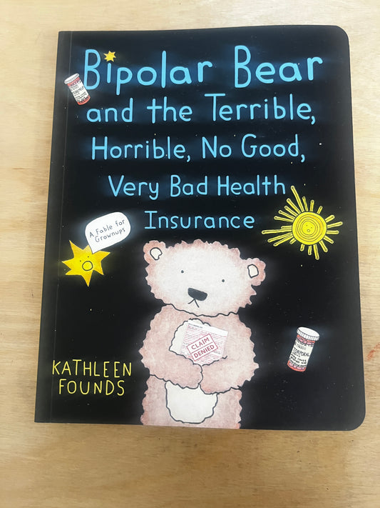 Bipolar Bear and the Terrible, Horrible, No Good, Very Bad Health Insurance:  A Fable for Grownups