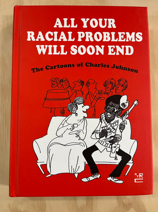 All Your Racial Problems Will Soon End: The Cartoons of Charles Johnson